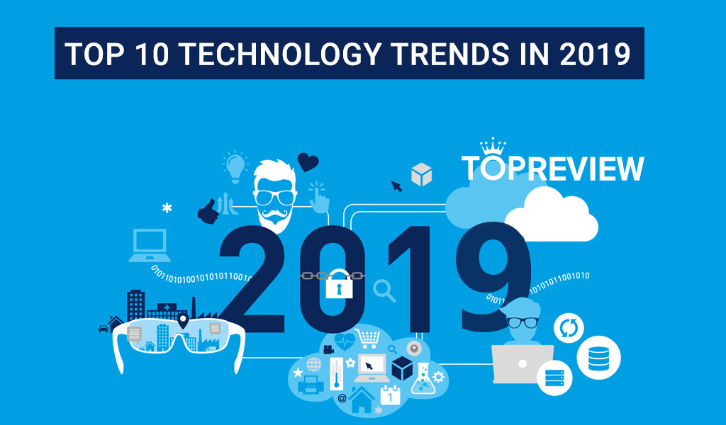 Top 10 xu hướng công nghệ nổi bật nhất trong năm 2019