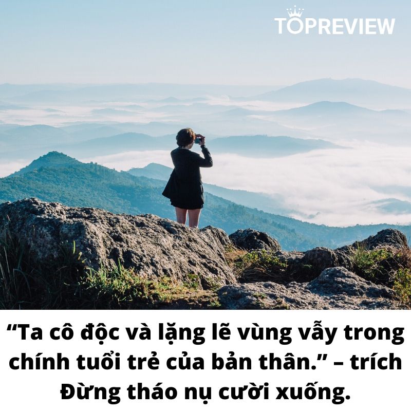 “Ta cô độc và lặng lẽ vùng vẫy trong chính tuổi trẻ của bản thân.” – trích Đừng tháo nụ cười xuống.
