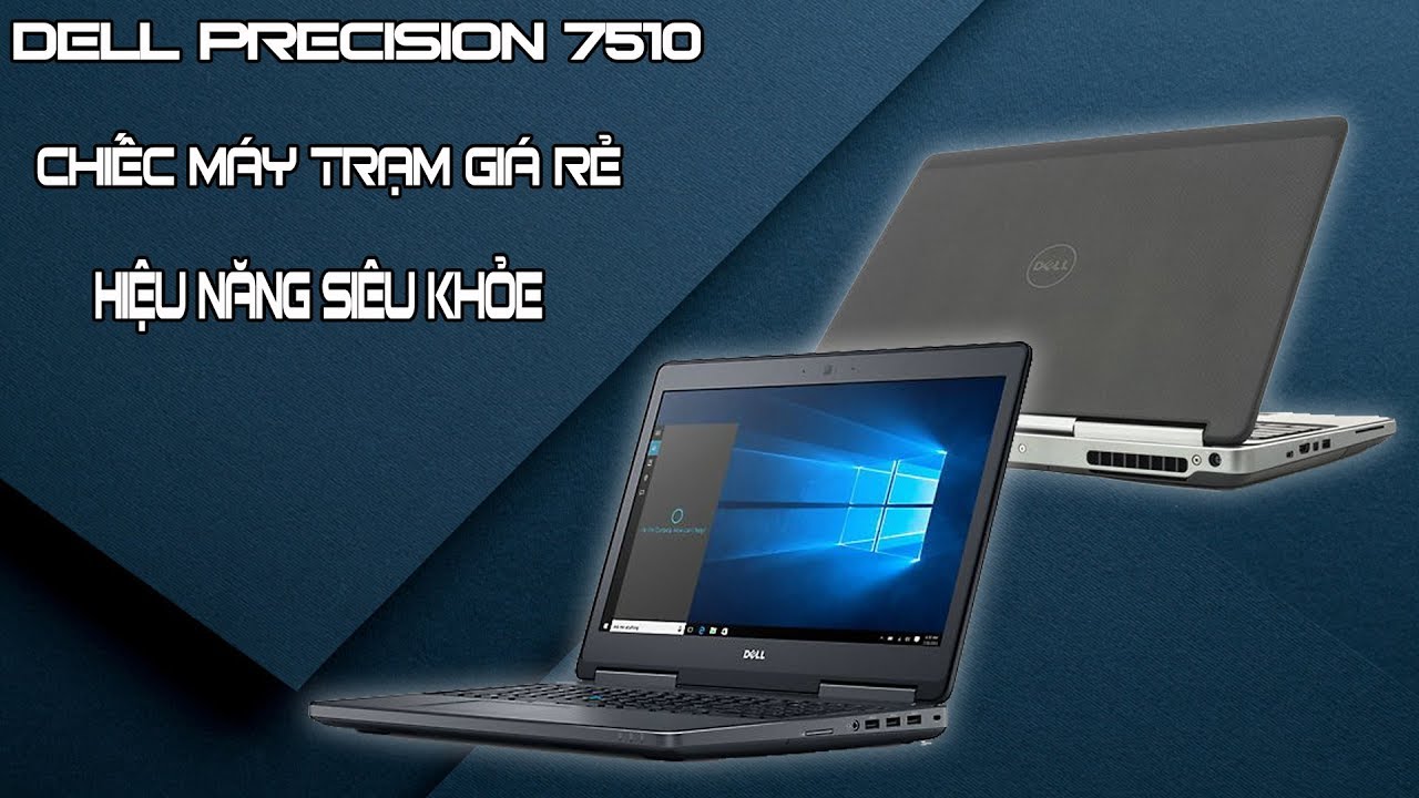 Dell Precision 7510 - mẫu laptop máy trạm với hiệu năng siêu khỏe, siêu bền