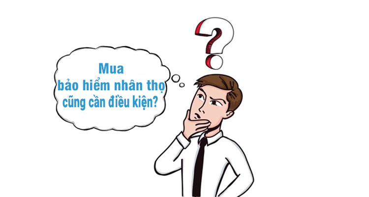 Khách hàng cần nắm các điều kiện khi mua bảo hiểm nhân thọ để tránh các trục trặc xảy ra