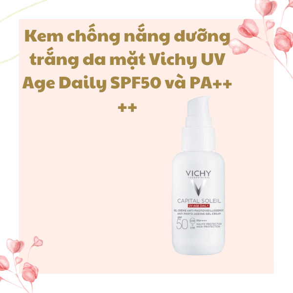 Kem chống nắng dưỡng trắng da mặt Vichy UV Age Daily SPF50 và PA++++